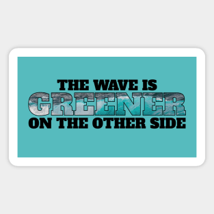 The wave is always greener on the other side - surfing Magnet